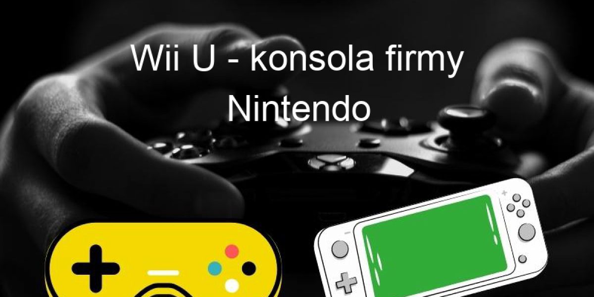 Wii U - konsola firmy Nintendo